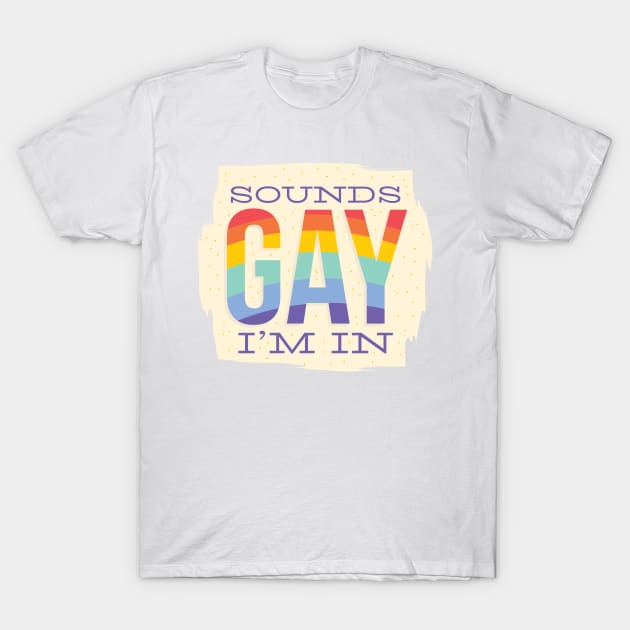 Sounds GAY I'm In T-Shirt by MajorCompany